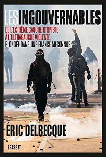 9782246817338: Les ingouvernables: De l'extrme gauche utopiste  l'ultragauche violente, plonge dans une France mconnue