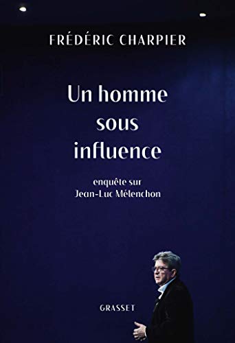 Beispielbild fr Un homme sous influence: Enqute sur Jean-Luc Mlenchon [Broch] Charpier, Frdric zum Verkauf von BIBLIO-NET