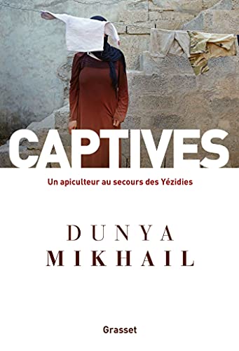 Stock image for Captives: Un apiculteur au secours des Yzidies for sale by Ammareal