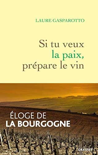 9782246826842: Si tu veux la paix, prpare le vin: Eloge de la Bourgogne