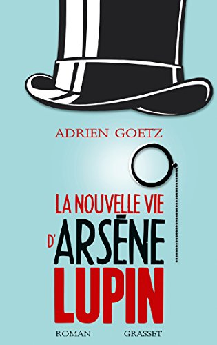 9782246855712: La nouvelle vie d'Arsne Lupin: Retour, aventures, ruses, amours, masques et expolits du gentleman-cambrioleur