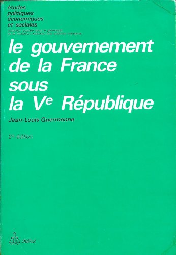 Stock image for Le gouvernement de la France sous la Ve Republique (Etudes politiques, economiques et sociales) (French Edition) for sale by Librairie l'Aspidistra
