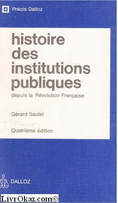 9782247010974: Histoire des institutions publiques depuis la Révolution française: Administration, justice, finances (Précis Dalloz : Science politique) (French Edition)