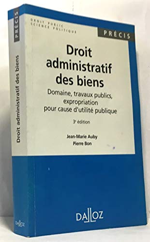 Droit administratif des biens: Domaine, travaux publics, expropriation pour cause d'utiliteÌ publique (PreÌcis. Droit public) (French Edition) (9782247020683) by Auby, Jean Marie