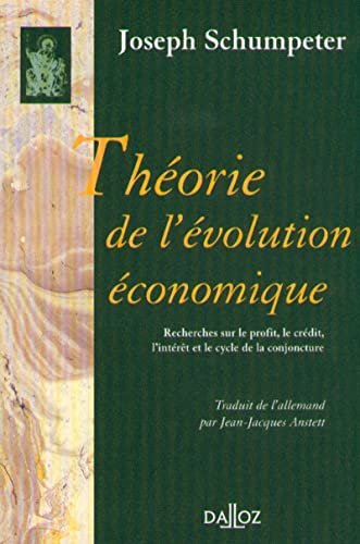 ThÃ©orie de l'Ã©volution Ã©conomique. Recherches sur le profit, le crÃ©dit, l'intÃ©rÃªt et le cycle de la conjoncture - RÃ©impression de la (9782247037650) by Schumpeter, Joseph AloÃ¯s