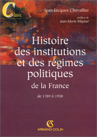 Histoire des institutions et des rÃ©gimes politiques de la France de 1789 Ã: 1958 (9782247045280) by Chevallier