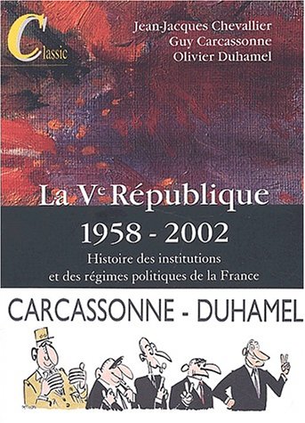 La Ve RÃ©publique 1958-2002: Histoire des institutions et des rÃ©gimes politiques de la France, 10e Ã©dition (9782247048502) by Carcassonne; Duhamel; Chevallier