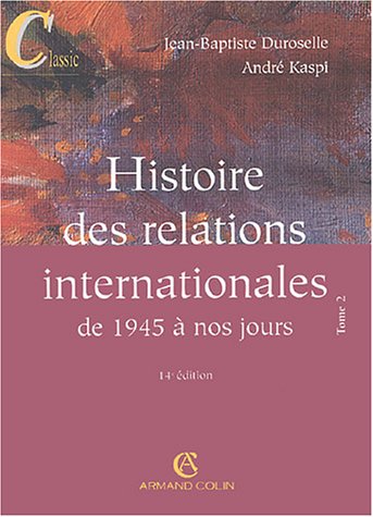 Beispielbild fr Histoire des relations internationales : Tome 2, De 1945  nos jours zum Verkauf von Ammareal