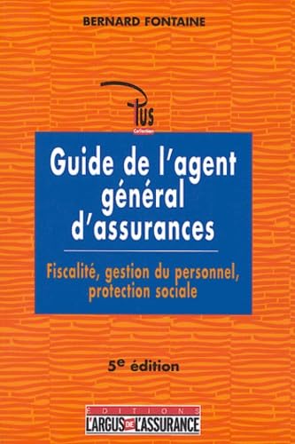 Guide de l'agent gÃ©nÃ©ral d'assurances - fiscalitÃ©, gestion du personnel, protection sociale (9782247055654) by Fontaine