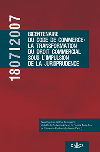Stock image for 1807-2007, Bicentenaire du Code de Commerce : la transformation du droit commercial sous l'impulsion for sale by Buchpark