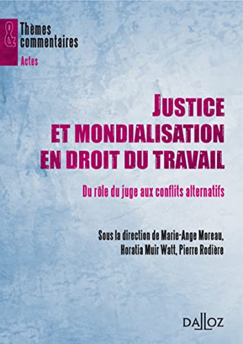 Imagen de archivo de Justice et mondialisation en droit du travail - Du rle du juge aux conflits alternatifs Moreau, Marie-Ange; Muir Watt, Horatia et Rodire, Pierre a la venta por Au bon livre