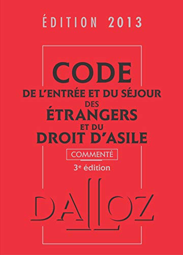 9782247117949: Code de l'entre et du sjour des trangers et du droit d'asile 2013, comment - 3e d. (Codes Dalloz Professionnels)