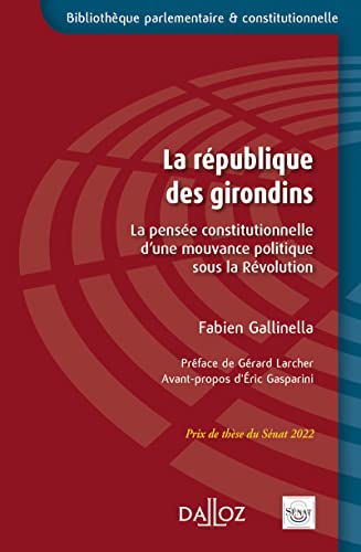 Beispielbild fr La Rpublique des Girondins - La pense constitutionnelle d'une mouvance politique sous la Rvolutio zum Verkauf von Ammareal