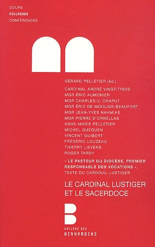 9782249620737: Le cardinal Lustiger et le sacerdoce. Colloque des 4 et 5 mars 2011: organis par Institut JM Lustiger, Sminaire de Paris et Facult ND, au Collge ... Colloques, Confrences des Bernardins)