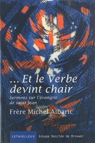 Beispielbild fr Et le Verbe devint chair: Sermons sur l'vangile de saint Jean Albaric, Frre Michel zum Verkauf von BIBLIO-NET