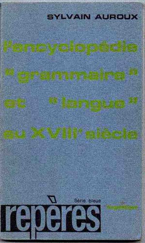 Beispielbild fr L'encyclope?die: "grammaire" et "langue" au XVIIIe sie`cle (Repe`res. Se?rie bleue. Linguistique, 3) (French Edition) zum Verkauf von Phatpocket Limited