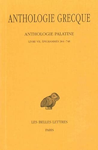 Anthologie grecque Tome V : Livre VII, Epigrammes 364-748