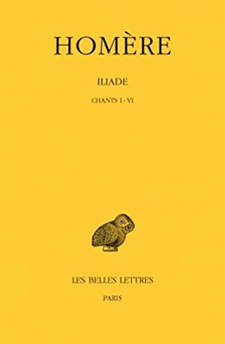 Iliade. Tome I : Chants I-VI