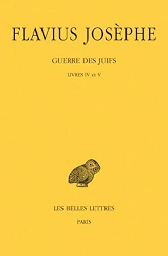 Imagen de archivo de Josphe. Guerre des Juifs: Tome III (3): Livres IV - V. (Texte tabli et traduit par Andr Pelletier, Collection Des Universites De France Grecque). [Josephus] a la venta por G. & J. CHESTERS