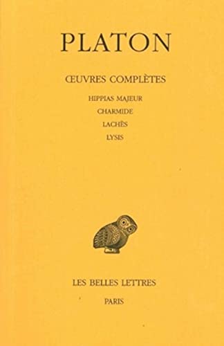 Oeuvres complÃ¨tes: Tome II : Hippias majeur. - Charmide.- LachÃ¨s. - Lysis. (Collection Des Universites De France Serie Grecque) (French Edition) (9782251002125) by PLATON