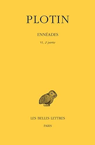 EnnÃ©ades: Tome VI, 2e partie : 6e EnnÃ©ade (VI-IX). (Collection Des Universites De France Serie Grecque) (French Edition) (9782251002477) by PLOTIN