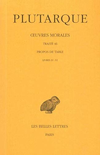 Plutarque. Oeuvres Morales. Tome IX (9), 2e partie : Traité 46. Propos de Table (Livres IV-VI). T...