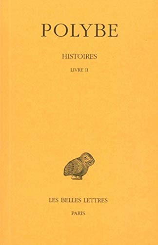 Beispielbild fr Polybe: Histoires: Tome II, Livre II (Collection Des Universites De France Serie Grecque) zum Verkauf von Powell's Bookstores Chicago, ABAA