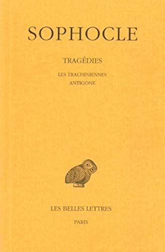 Stock image for Tragedies: Tome I : Introduction. - Les Trachiniennes - Antigone. (Collection Des Universites De France) (French and Greek Edition) for sale by Sequitur Books