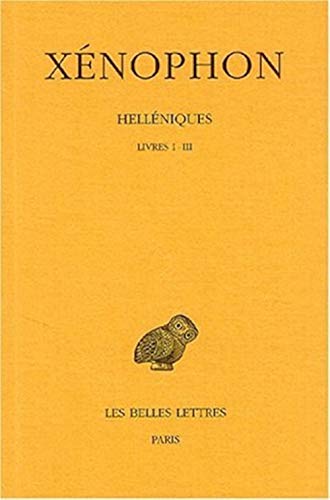 HellÃ©niques: Tome I : Livres I-III. (Collection Des Universites De France Serie Grecque) (French Edition) (9782251003368) by XENOPHON