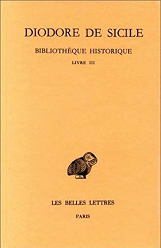 Bibliotheque Historique: Livre III: Vol 3 - De Sicile, Diodore/ Bommelaer, B./ Chamoux, Francois