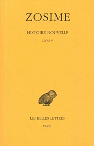 Beispielbild fr Zosimo, Histoire Nouvelle: Tome III (3), 1re partie : Livre V. Texte tabli et traduit par Francois Paschoud. (Collection Des Universites De France Serie Grecque) (French Edition) zum Verkauf von G. & J. CHESTERS