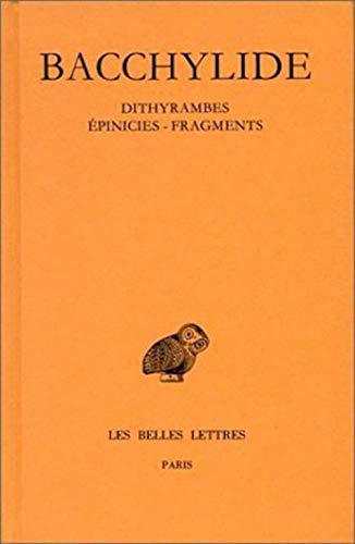 BACCHYLIDE: DITHYRAMBES - ÉPINICIES - FRAGMENTS Texte Établi Et Traduit.