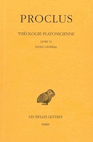 Beispielbild fr Thologie platonicienne: Tome VI : Livre VI. Index gnral. (Collection Des Universites De France) (French and Greek Edition) zum Verkauf von Gallix