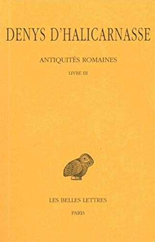 Antiquites Romaines: Livre III: 3 (Collection Des Universites De France Serie Grecque) (French Edition) - Denys d'Halicarnasse ; Jacques-Hubert Sautel