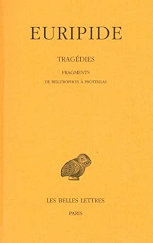 9782251004853: Tragdies: Tome 8, 2e partie, Fragments de Bellrophon  Protsilas: 406 (Collection Des Universites De France)