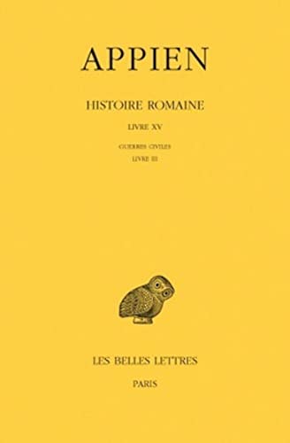 Stock image for Histoire romaine Tome X : Livre XV. Guerre Civiles. Livre III for sale by MARCIAL PONS LIBRERO