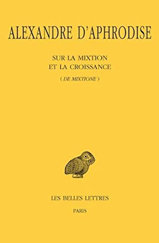 9782251005799: Sur la mixtion et la croissance (de mixtione): 494 (Collection des universites de France)