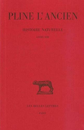 Imagen de archivo de Histoire Naturelle: Livre XIII. Texte Etabli, Traduit et Commente par A. Ernout [Des Plantes exotiques]. (Collection des Universites de France Serie Latine) a la venta por Zubal-Books, Since 1961