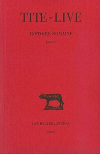 Histoire romaine: Tome I : Livre I. (Collection Des Universites De France Serie Latine) (French Edition) (9782251012810) by TITE-LIVE
