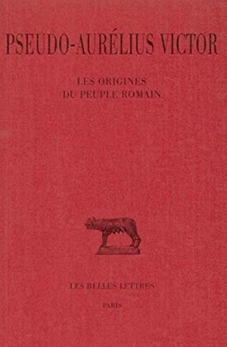 Stock image for Pseudo-Aurelius Victor, Les Origines Du Peuple Romain (Collection Des Universites De France Serie Latine) (French Edition) for sale by Wonder Book