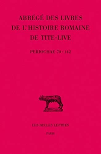 Beispielbild fr Tite-Live, Abreges Des Livres de L'Histoire Romaine de Tite-Live: 'Periochae' Transmises Par Les Manuscrits (Periochae 70-142) Et Par Le Papyrus . De France Serie Latine) (French Edition) [Paperback] TITE-LIVE zum Verkauf von The Compleat Scholar