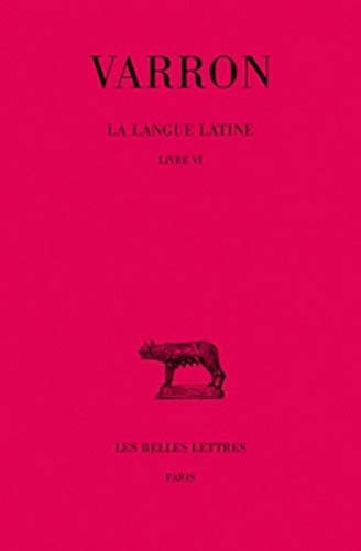 Beispielbild fr Varron, La Langue Latine: Tome II: Livre VI (Collection Des Universitaes De France,) (Volume 2) zum Verkauf von Anybook.com