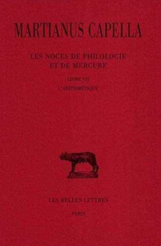 9782251014333: Martianus Capella, Les Noces de Philologie Et de Mercure: Tome VII: Livre VII: l'Arithmetique: 372 (Collection Des Universites De France Serie Latine)