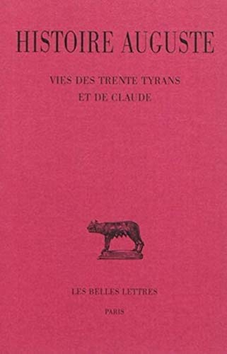 Imagen de archivo de Histoire Auguste : Vies des Trente Tyrans et de Claude a la venta por Better World Books Ltd