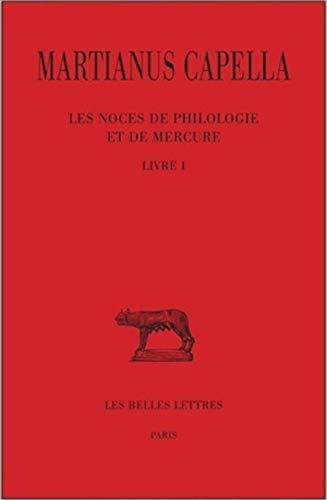 Les noces de Philologie et de Mercure. Tome I : Livre I - Capella, Martianus
