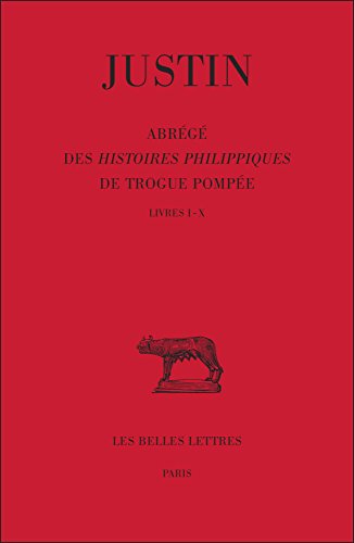 Beispielbild fr Justin: Abrege des Histoires Philippiques de Trogue Pompee, Tome I, Livres I-X (Collection Des Universites De France) zum Verkauf von Powell's Bookstores Chicago, ABAA