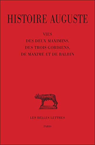 Imagen de archivo de Histoire Auguste: Vie Des Deux Maximins, Des Trois Gordiens, De Maxime Et Balbin (Collection Des Universites De France Serie Latine) (French and Latin Edition) [FRENCH LANGUAGE - Soft Cover ] a la venta por booksXpress