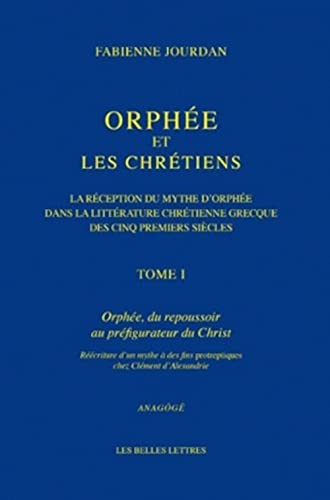 Beispielbild fr Orphe et les Chrtiens. La rception du mythe d'orphe dans la littrature chrtienne grecque des cinq premiers sicles. Tome I: Orphe, du repoussoir au prfigurateur du Christ. Rcriture d'un mythe  des fins protreptiques chez Clment d'Alexandrie zum Verkauf von Antiquariaat Schot