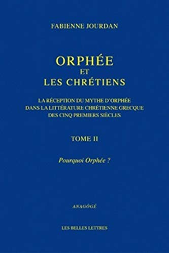 9782251181110: Orphe et les Chrtiens, II : Pourquoi Orphe ?: La rception du mythe d'Orphe dans la littrature chrtienne grecque des cinq premiers sicles