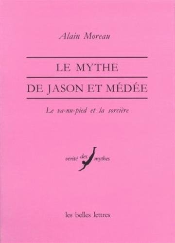 Le Mythe de Jason et MÃ©dÃ©e: Le va-nu-pied et la sorciÃ¨re. (Verite Des Mythes) (French Edition) (9782251324203) by Moreau, Alain